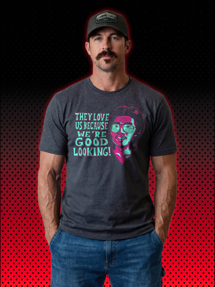 Victor Bloodsport | They Love Us Because We’re Good Looking | T-SHIRT