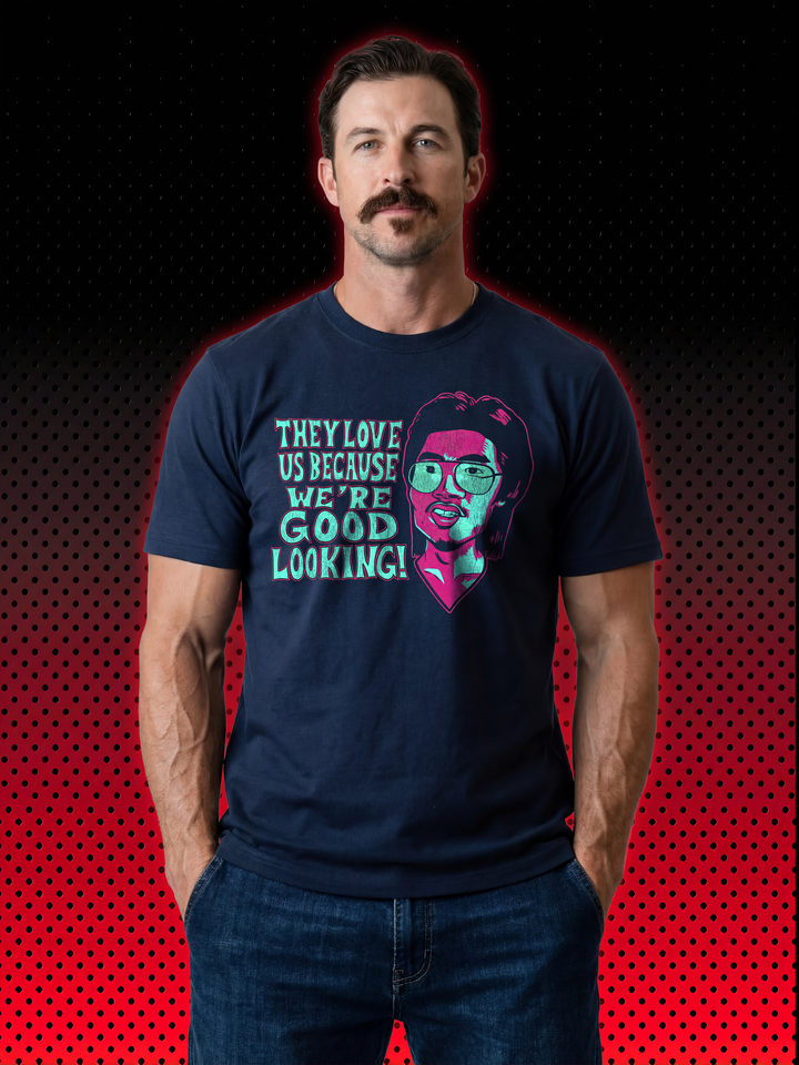 Victor Bloodsport | They Love Us Because We’re Good Looking | T-SHIRT