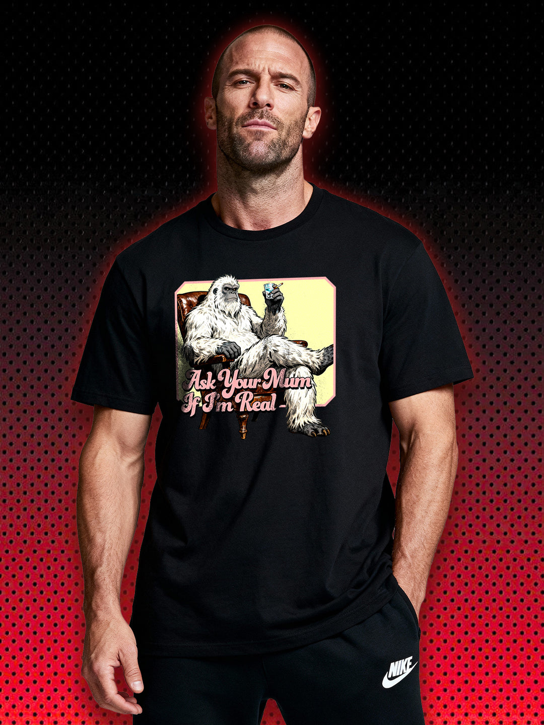 YETI SASQUATCH ASK YOUR MUM IF I'M REAL | T-SHIRT