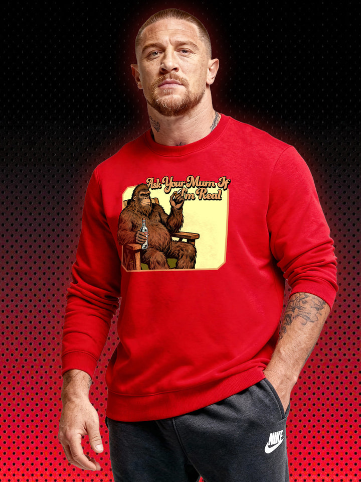 BIGFOOT SASQUATCH ASK YOUR MUM IF I'M REAL | SWEATSHIRT