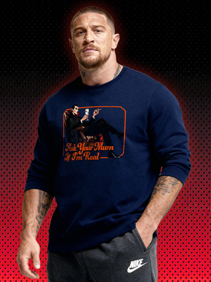 VAMPIRE DRACULA ASK YOUR MUM IF I'M REAL | SWEATSHIRT