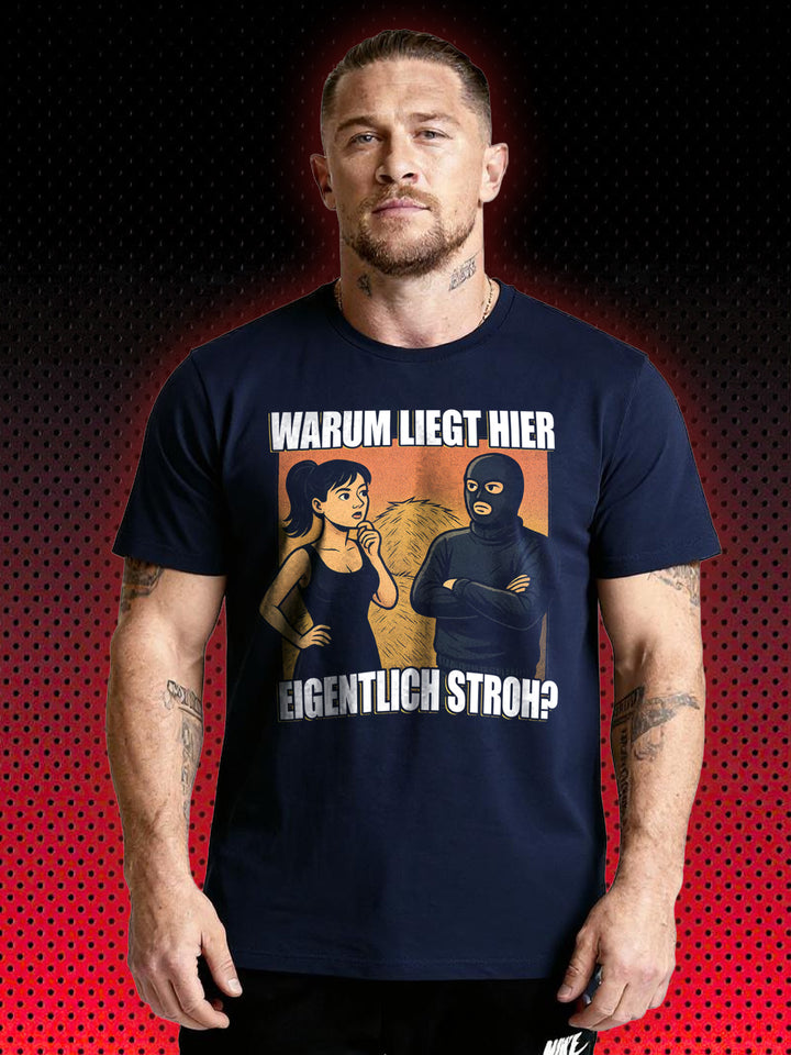 WARUM LIEGT HIER EIGENTLICH STROH? | T-SHIRT