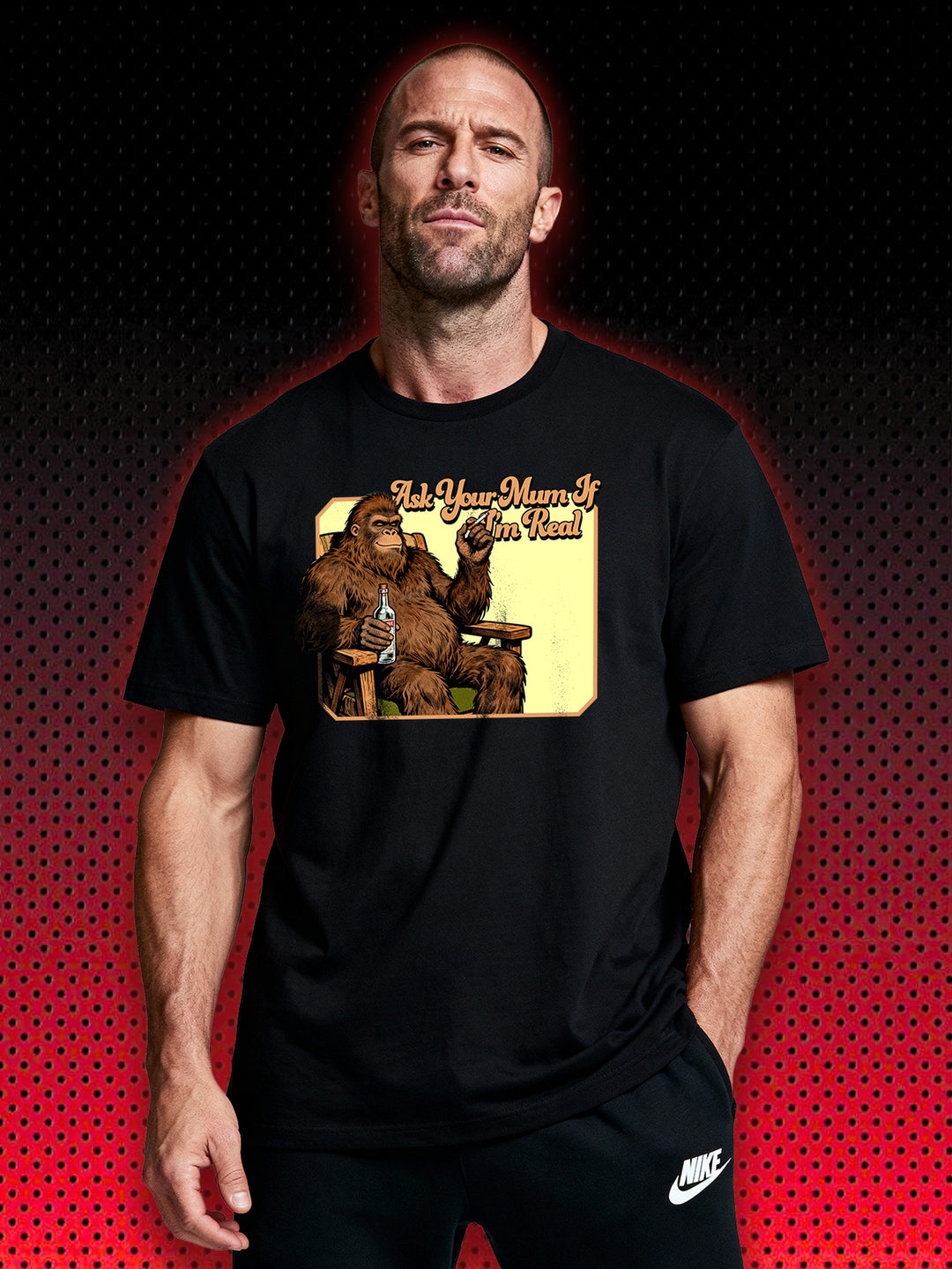 BIG FOOT SASQUATCH ASK YOUR MUM IF I'M REAL | T-SHIRT