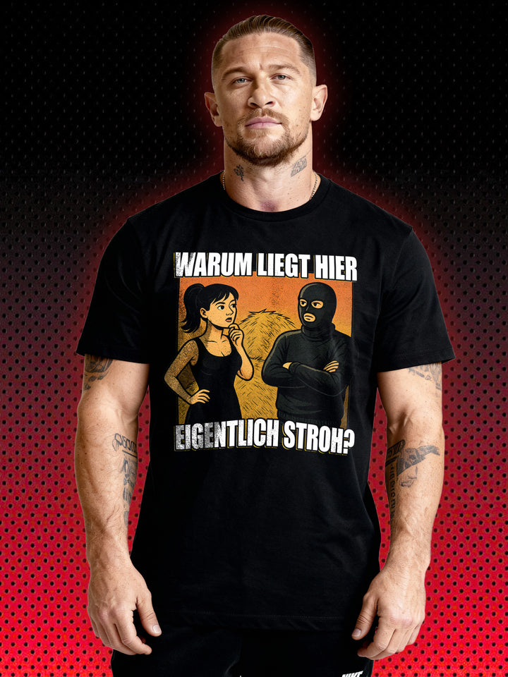 WARUM LIEGT HIER EIGENTLICH STROH? | T-SHIRT