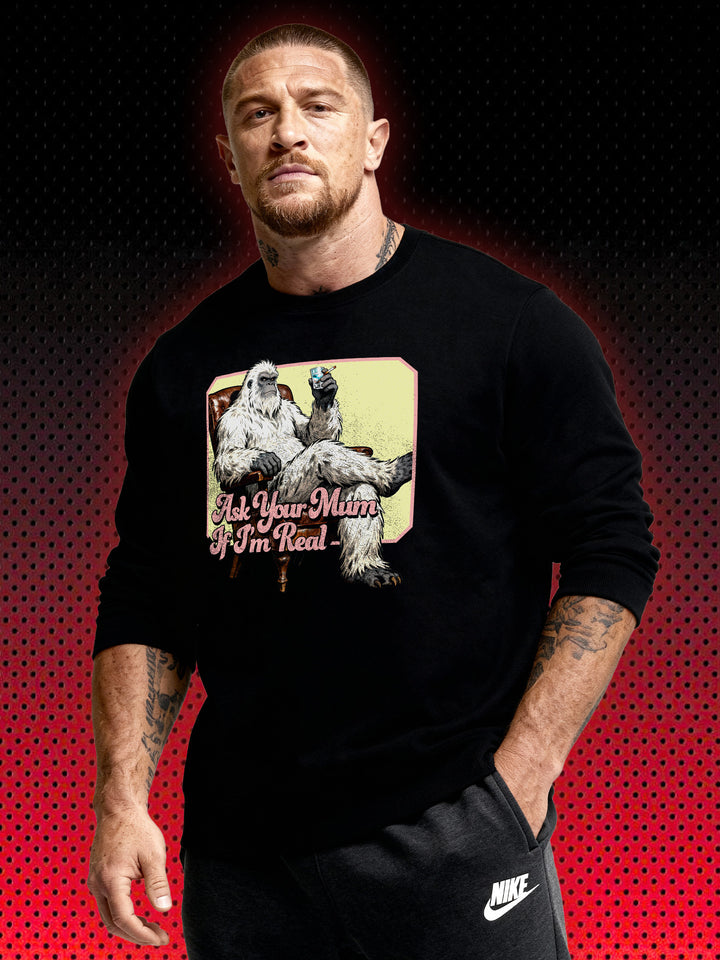 YETI ASK YOUR MUM IF I'M REAL | SWEATSHIRT