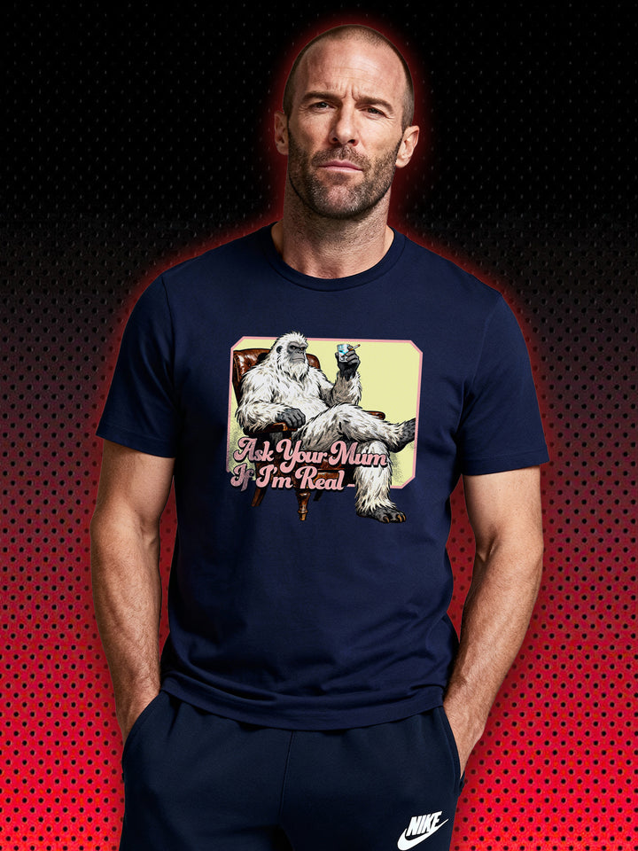 YETI SASQUATCH ASK YOUR MUM IF I'M REAL | T-SHIRT