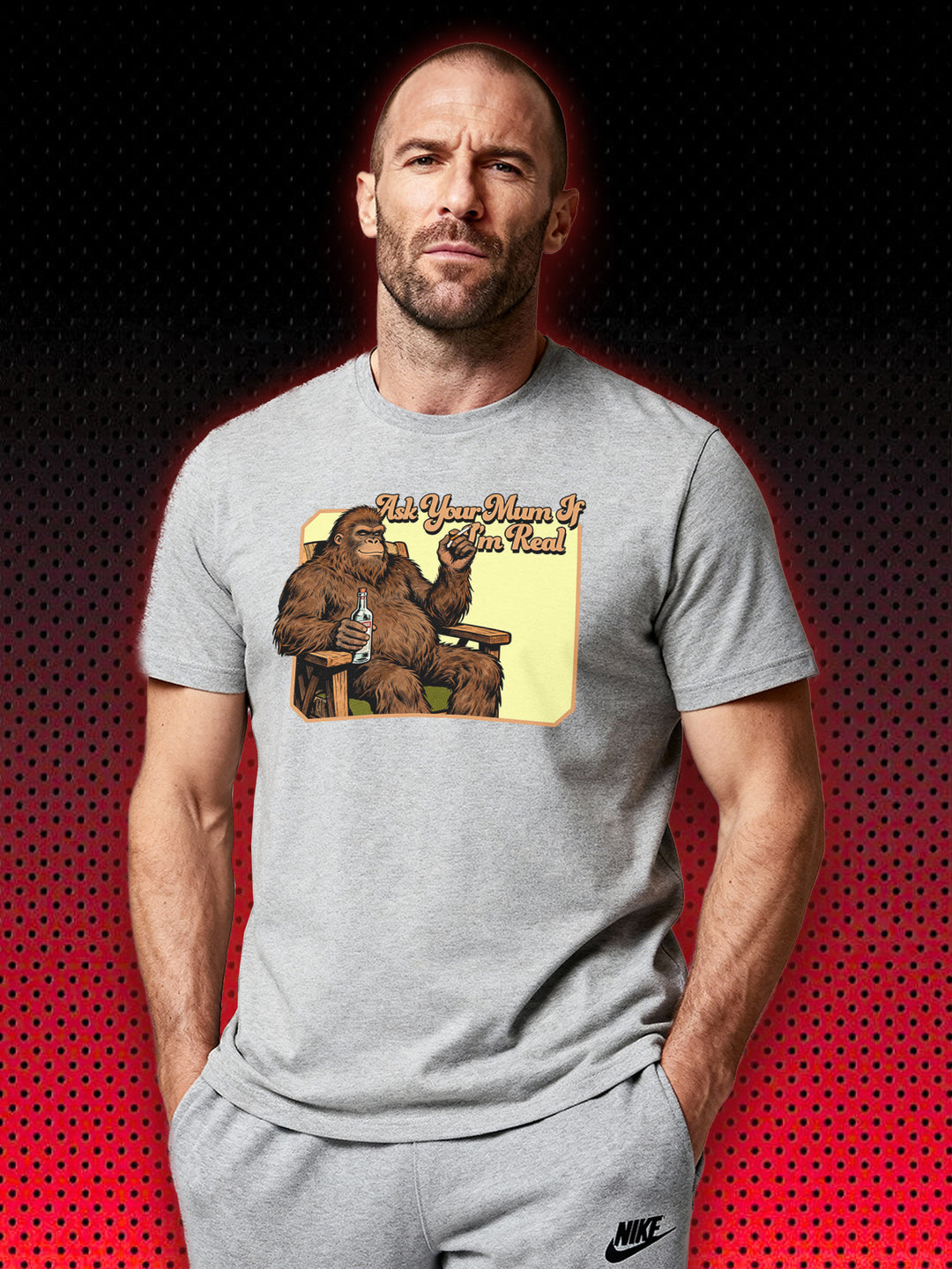 BIG FOOT SASQUATCH ASK YOUR MUM IF I'M REAL | T-SHIRT