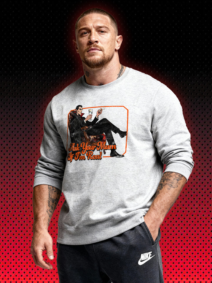 VAMPIRE DRACULA ASK YOUR MUM IF I'M REAL | SWEATSHIRT